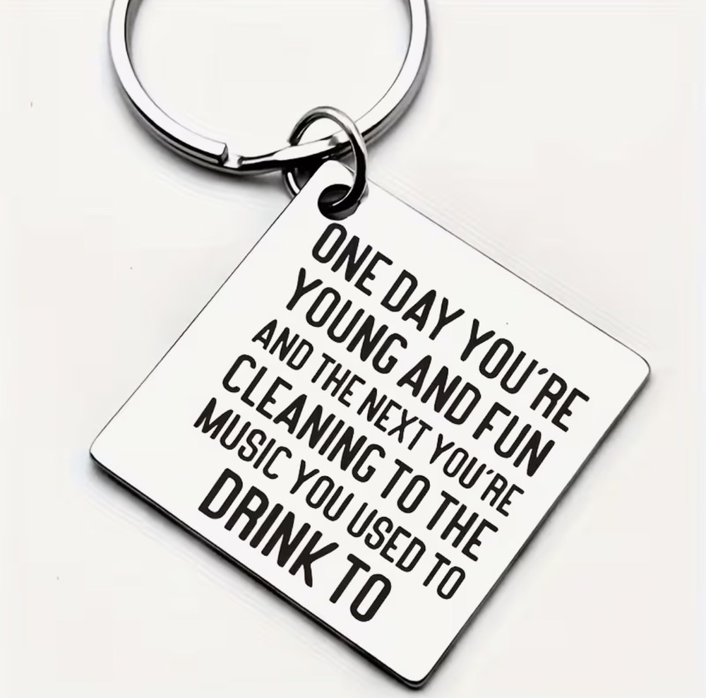 3/$25 One Day You're Young And Fun And The Next Stainless Steel Keychain NEW